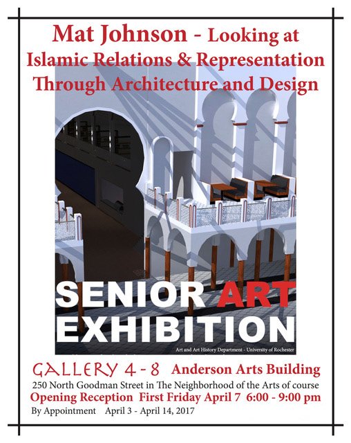 Mat Johnson—Looking at Islamic Relations & Representation Through Architecture and Design | Senior Art Exhibition | Gallery 4 - 8 Anderson Arts Building | 250 North Goodman Street in the Neighborhood of the Arts of course | Opening Reception First Friday April 7 6:00–9:00 pm | By Appointment April 3 – April 14, 2017