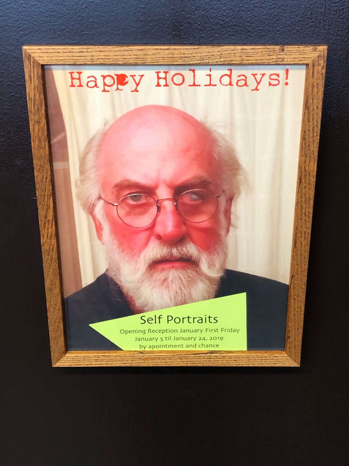 Happy Holidays! Self Portraits | Opening Reception January First Friday | January 5 til January 24, 2019 | by appointment and chance 