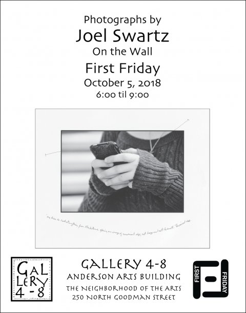 Photographs by Joel Swartz—On the Wall | First Friday | October 5, 2018 | 6:00 til 9:00 | Gallery 4 - 8 | Anderson Arts Building | The Neighborhood of the Arts | 250 North Goodman Street